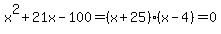 x%5E2%2B21x-100=%28x%2B25%29%28x-4%29=0