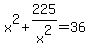 x%5E2%2B225%2Fx%5E2=36