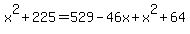 x%5E2%2B225=529-46x%2Bx%5E2%2B64