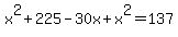 x%5E2%2B225-30x%2Bx%5E2=137