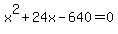 x%5E2%2B24x-640+=+0