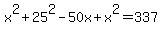 x%5E2%2B25%5E2-50x%2Bx%5E2=337