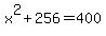 x%5E2%2B256=400