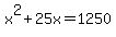 x%5E2%2B25x=1250