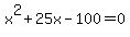 x%5E2%2B25x-100=0