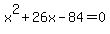 x%5E2%2B26x-84=0