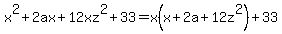x%5E2%2B2ax%2B12xz%5E2%2B33=x%28x%2B2a%2B12z%5E2%29%2B33
