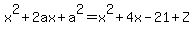 x%5E2%2B2ax%2Ba%5E2=x%5E2%2B4x-21%2BZ