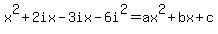 x%5E2%2B2ix-3ix-6i%5E2=ax%5E2%2Bbx%2Bc