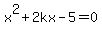 \"x%5E2%2B2kx-5=0\"