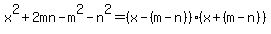 x%5E2%2B2mn-m%5E2-n%5E2=%28x-%28m-n%29%29%28x%2B%28m-n%29%29