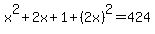x%5E2%2B2x%2B1%2B%282x%29%5E2=424