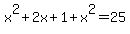 x%5E2%2B2x%2B1%2Bx%5E2=25