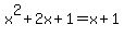 x%5E2%2B2x%2B1=x%2B1