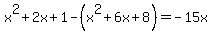 x%5E2%2B2x%2B1-%28x%5E2%2B6x%2B8%29=-15x