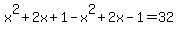 x%5E2%2B2x%2B1-x%5E2%2B2x-1=32