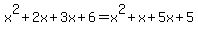 x%5E2%2B2x%2B3x%2B6=x%5E2%2Bx%2B5x%2B5