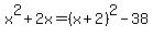 x%5E2%2B2x=+%28x%2B2%29%5E2-38