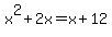 x%5E2%2B2x=x%2B12