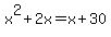 x%5E2%2B2x=x%2B30