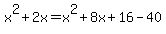 x%5E2%2B2x=x%5E2%2B8x%2B16-40