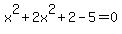 x%5E2%2B2x%5E2%2B2-5=0