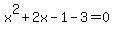 x%5E2%2B2x-1-3=0