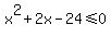 x%5E2%2B2x-24%3C=0