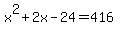 x%5E2%2B2x-24=416