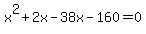 x%5E2%2B2x-38x-160=0