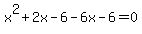 x%5E2%2B2x-6-6x-6=0
