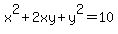 x%5E2%2B2xy%2By%5E2=10