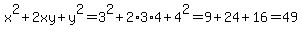 x%5E2%2B2xy%2By%5E2=3%5E2%2B2%2A3%2A4%2B4%5E2=9%2B24%2B16=49