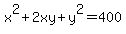 x%5E2%2B2xy%2By%5E2=400