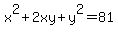 x%5E2%2B2xy%2By%5E2=81