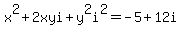 x%5E2%2B2xyi%2By%5E2i%5E2+=+-5+%2B+12i
