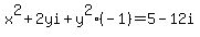 x%5E2%2B2yi%2By%5E2%28-1%29=5-12i