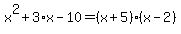 x%5E2%2B3%2Ax-10=%28x%2B5%29%28x-2%29