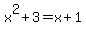 x%5E2%2B3=x%2B1