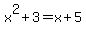 x%5E2%2B3=x%2B5