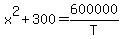 x%5E2%2B300+=+600000%2FT