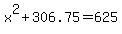 x%5E2%2B306.75=625