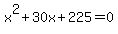 x%5E2%2B30x%2B225=0