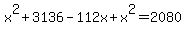 x%5E2%2B3136-112x%2Bx%5E2=2080