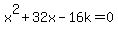 x%5E2%2B32x-16k=0