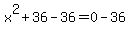 x%5E2%2B36-36=0-36