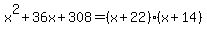 x%5E2%2B36x%2B308=%28x%2B22%29%28x%2B14%29