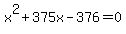 x%5E2%2B375x-376=0