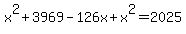 x%5E2%2B3969-126x%2Bx%5E2=2025