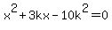 x%5E2%2B3kx-10k%5E2+=+0